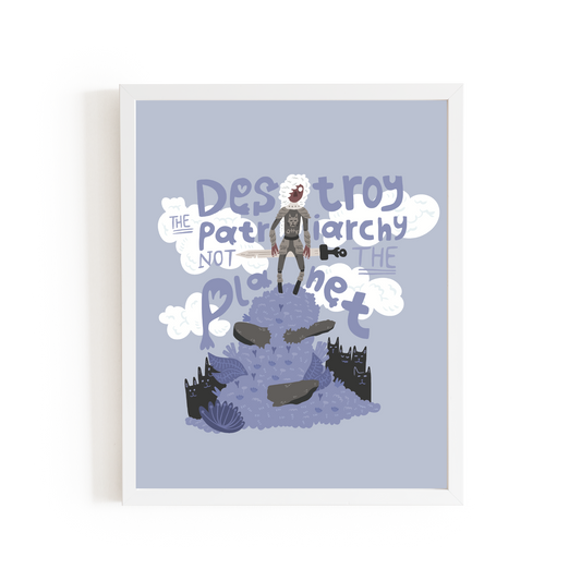 Destroy the patriarchy - not the planet print